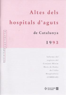 Altes dels hospitals d'aguts de Catalunya 1993. Informe del registre del conjunt m¡nim bàsic de dade, de AA.VV. | portada del