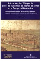 ANTOON VAN DEN WIJNGAERDE, PINTOR DE CIUDADES Y DE HECHOS DE ARMAS , EN LA EUROPA DEL QUINIENTOS, de GALERA I MONEGAL, MONTSE