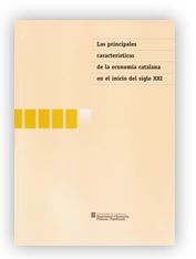 PRINCIPALES CARACTERISTICAS DE LA ECONOMIA CATALANA EN EL INICIO DEL SIGLO XXI, LAS, de FERNANDEZ I CESPEDES, ANGELA | portad