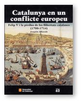 CATALUNYA EN UN CONFLICTE EUROPEU. FELIP V I LA PERDUA DE LES LLIBERTATS CATALANES (1700-1714), de ALBAREDA I SALVADO, JOAQUI
