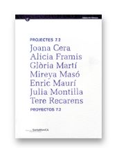 PROJECTES 7.2 = PROYECTOS 7.2 (JOANA CERA, ALICIA FRAMIS, GLORIA MARTI, MIREYA MASO, ENRIC MAURI, JU, de AA.VV. | portada del