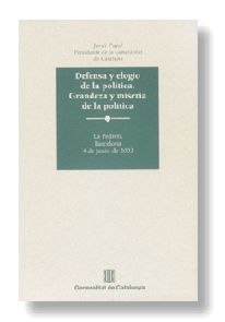 DEFENSA Y ELOGIO DE LA POLITICA. GRANDEZA Y MISERIA DE LA POLITICA, de PUJOL, JORDI | portada del libro