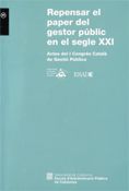 Repensar el paper del gestor públic en el segle XXI. Actes del I Congrés Català de Gestió Pública. B, de AA.VV. | portada del