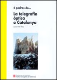 4 pedres de... La telegrafia òptica a Catalunya (les torres òptiques de la geografia catalana), de PRAT I PONS | portada del 
