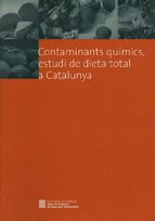 CONTAMINANTS QUIMICS ESTUDI DE DIETA TOTAL A CATALUNYA, de BOCIO SANZ, ANA | portada del libro