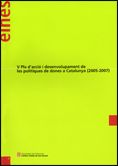 V PLA D'ACCIO I DESENVOLUPAMENT DE LES POLITIQUES DE DONES A CATALUNYA (2005-2007), de AA.VV. | portada del libro