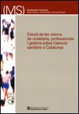 ESTUDI DE LES VISIONS DE CIUTADANS, PROFESSIONALS I GESTORS SOBRE L'ATENCIO SANITARIA A CATALUNYA, de AA.VV. | portada del li
