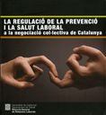 regulació de la prevenció i la salut laboral a la negociació col·lectiva de Catalunya/La, de AA.VV. | portada del libro