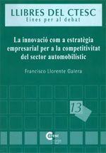 INNOVACIO COM A ESTRATEGIA EMPRESARIAL PER A LA COMPETITIVITAT DEL SECTOR AUTOMOBILISTIC, LA, de LLORENTE GALERA, FRANCISCO |
