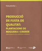 Guia pràctica per a la producció de fusta de qualitat: plantacions de noguera i cirerer: aproximació, de COELLO GOMEZ, JAIME 