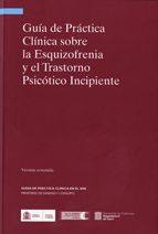 GUIA DE PRACTICA CLINICA SOBRE LA ESQUIZOFRENIA Y EL TRASTORNO PSICOTICO INCIPIENTE, de AA.VV. | portada del libro