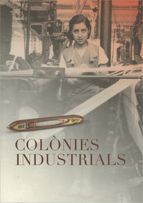 Colònies industrials. Catàleg de l'exposició, de AA.VV. | portada del libro