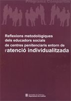 Reflexions metodològiques dels educadors socials de centres penitenciaris entorn de l'atenció indivi, de AA.VV. | portada del