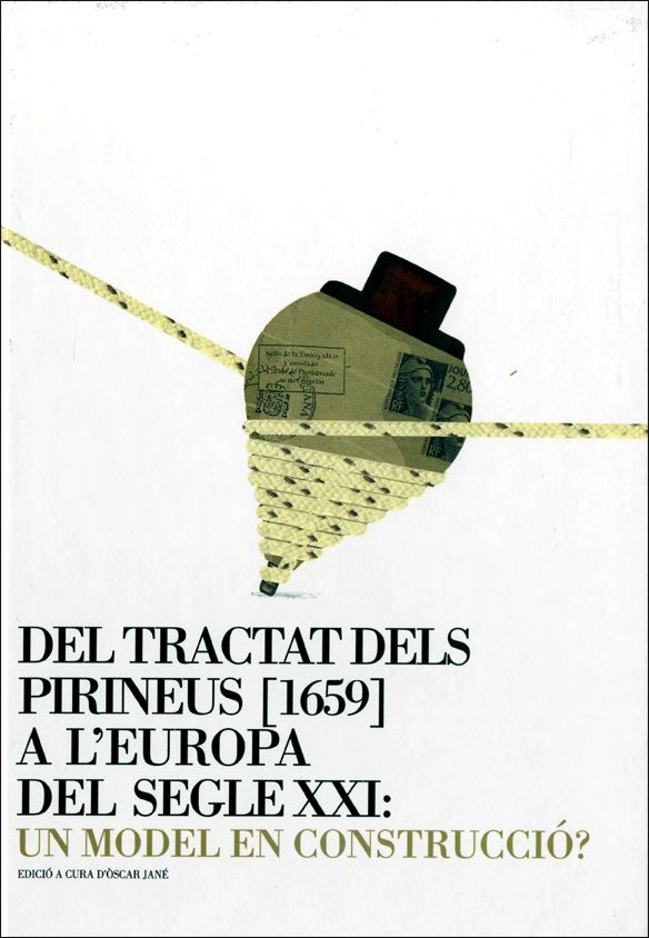 Tractat dels Pirineus [1659] a l'Europa del segle XXI: un model en construcció?/Del, de Jané i Checa, Òscar | portada del lib