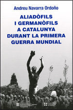 ALIADOFILS I GERMANOFILS A CATALUNYA DURANT LA PRIMERA GUERR | portada del libro