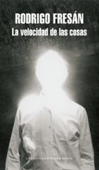 La velocidad de las cosas, de Rodrigo Fresán | portada del libro