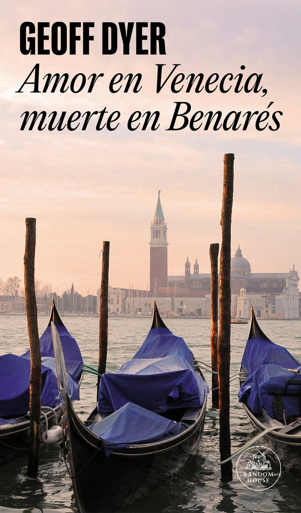 Amor en Venecia, muerte en Benarés, de Dyer, Geoff | portada del libro