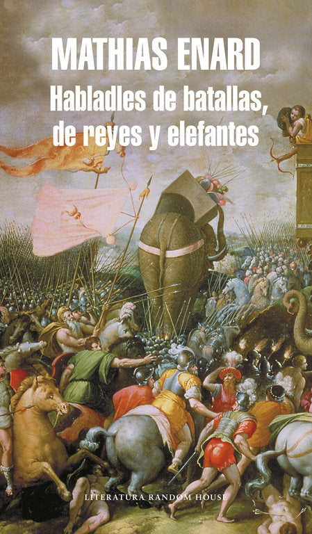 Habladles de batallas, de reyes y elefantes, de Enard | portada del libro