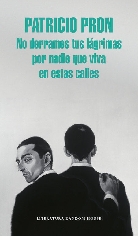 No derrames tus lágrimas por nadie que viva en estas calles, de Pron, Patricio | portada del libro