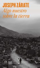 Algo nuestro sobre la tierra, de Joseph Zárate | portada del libro