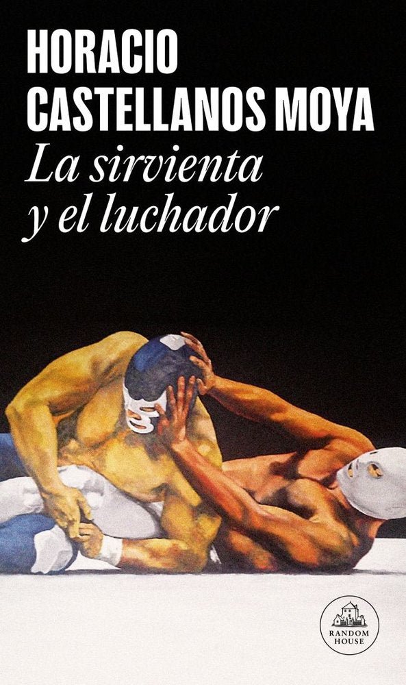 LA SIRVIENTA Y EL LUCHADOR, de CASTELLANOS MOYA, HORACIO | portada del libro