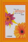 PARA UNA AMIGA QUE ES UNA FLOR | portada del libro
