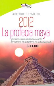 2012 LA PROFECIA MAYA, de BEUTTEMULLER,ALBERTO | portada del libro