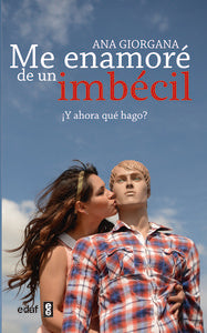 Me enamoré de un imbécil, de Giorgana, Ana | portada del libro