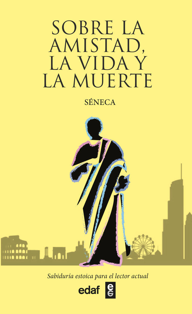 Sobre la amistad, la vida y la muerte, de SENECA,LUCIO ANNEO | portada del libro