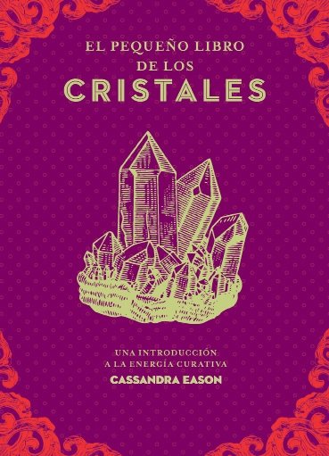 EL PEQUEÑO LIBRO DE LOS CRISTALES UNA INTRODUCCION A LA ENE, de CASSANDRA EASON | portada del libro