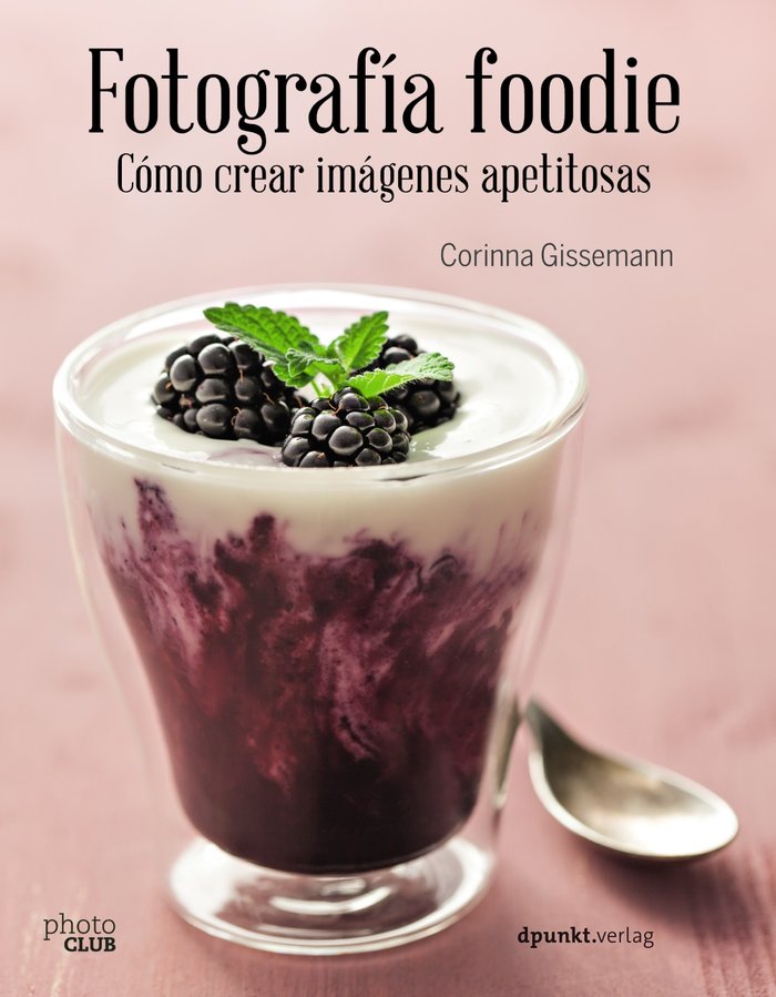 Fotografía foodie. Cómo crear imágenes apetitosas, de Gissemann, Corinna | portada del libro