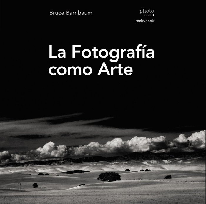 La fotografía como arte, de Barnbaum, Bruce | portada del libro