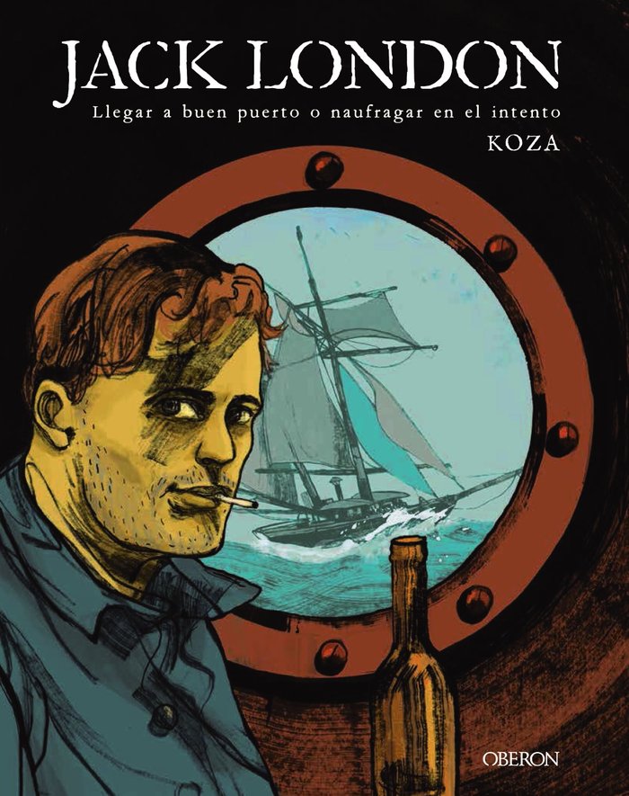 JACK LONDON. LLEGAR A BUEN PUERTO O NAUFRAGAR EN EL INTENTO, de KOZA | portada del libro