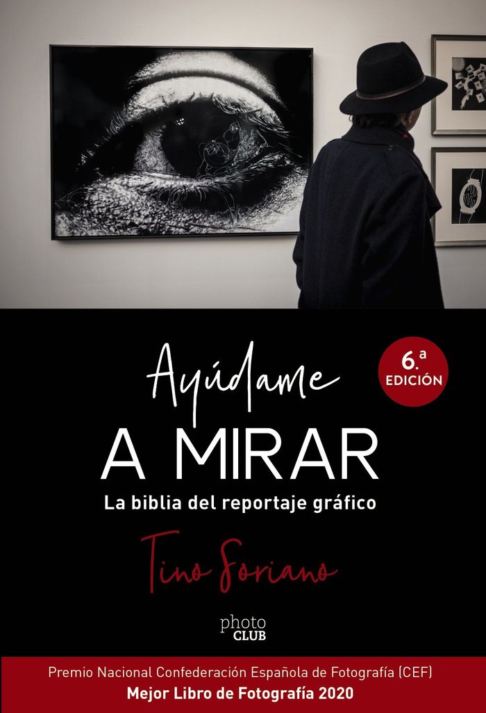 Ayúdame a mirar. La biblia del reportaje gráfico, de Soriano, Tino | portada del libro