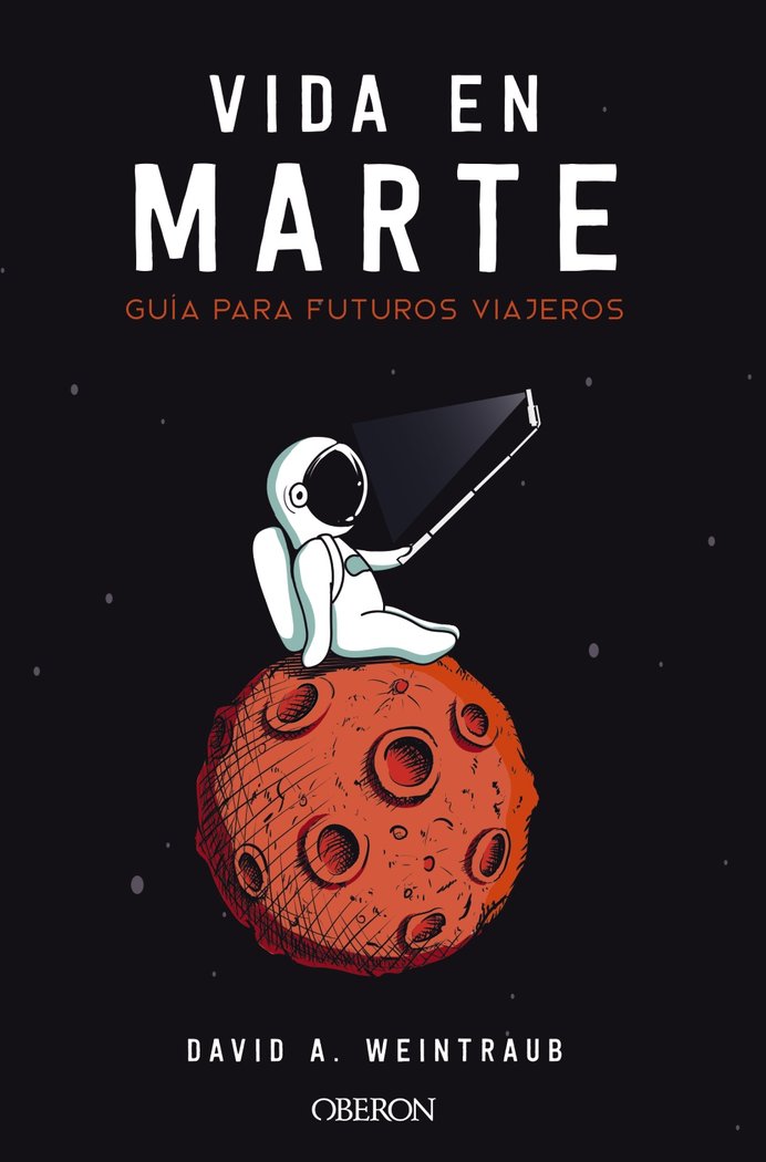 Vida en Marte. Guía para futuros viajeros, de Weintraub, David A. | portada del libro