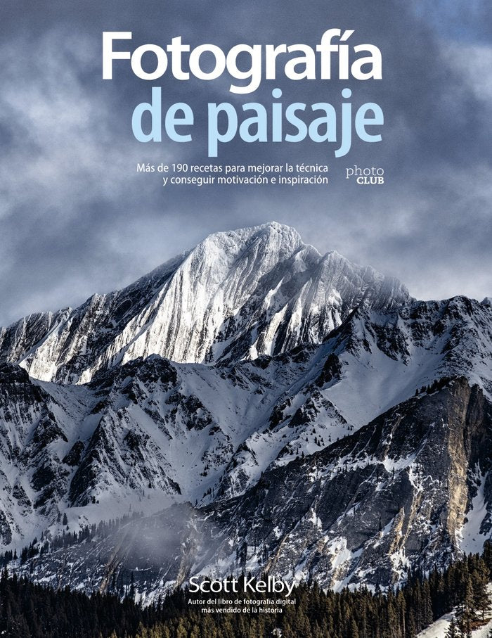 Fotografía de paisaje. Más de 190 recetas para mejorar la técnica y conseguir motivación e inspiraci, de Scott Kelby | portad