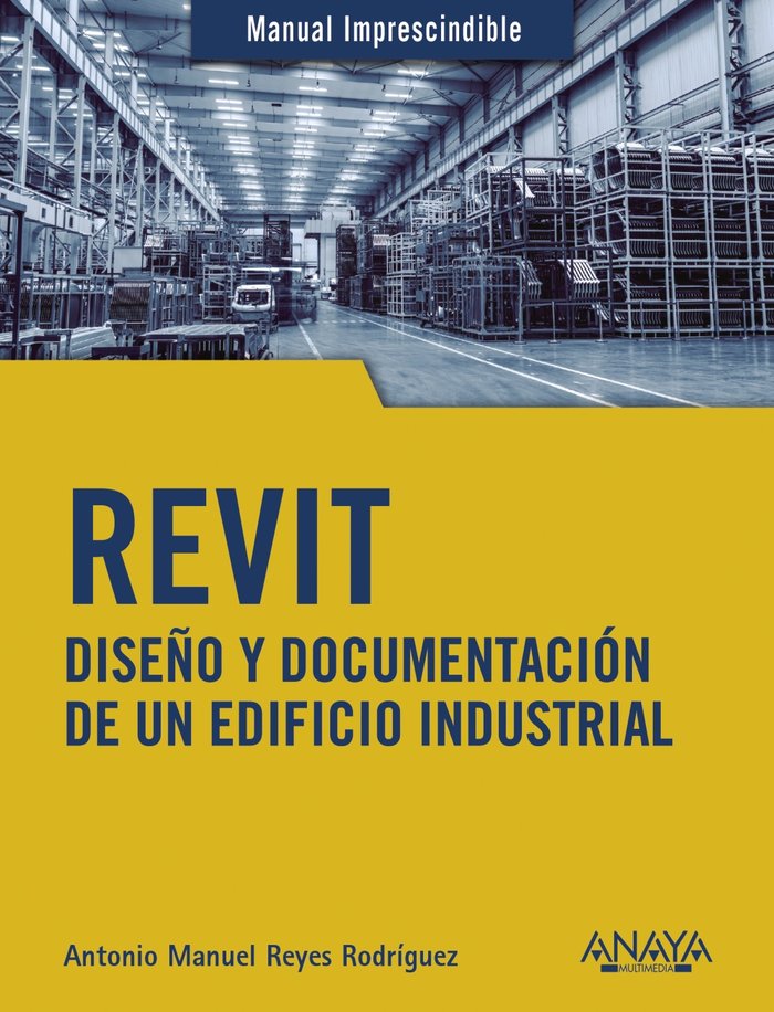 REVIT. Diseño y documentación de un edificio industrial, de Reyes Rodríguez, Antonio Manuel | portada del libro