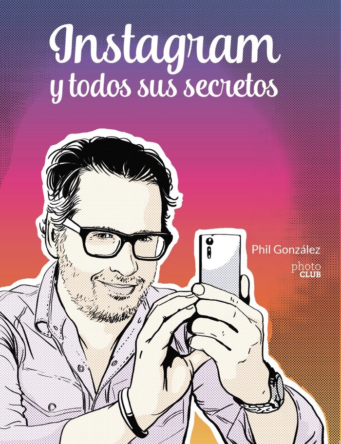 Instagram y todos sus secretos, de González, Phil | portada del libro