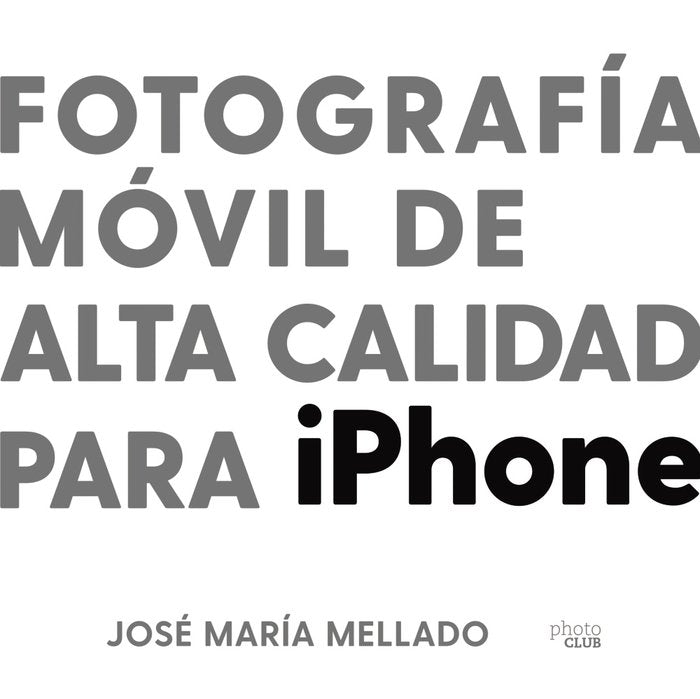 Fotografía móvil de alta calidad para iPhone, de Mellado, José María | portada del libro