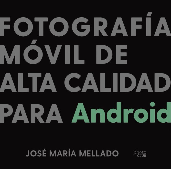 Fotografía móvil de alta calidad para Android, de Mellado, José María | portada del libro