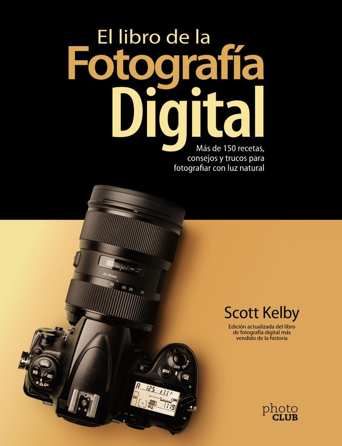El libro de la fotografía digital. Más de 150 recetas, consejos y trucos para fotografiar con luz na, de Kelby, Scott | porta