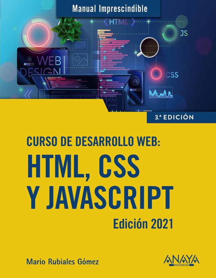 CURSO DE DESARROLLO WEB. HTML, CSS Y JAVASCRIPT. EDICION 2021, de RUBIALES GOMEZ, MARIO | portada del libro