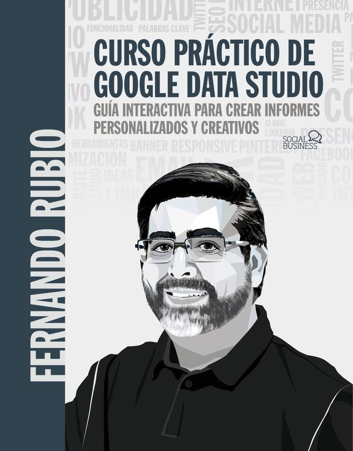 CURSO PRACTICO DE GOOGLE DATA STUDIO, de RUBIO AHUMADA, FERNANDO | portada del libro