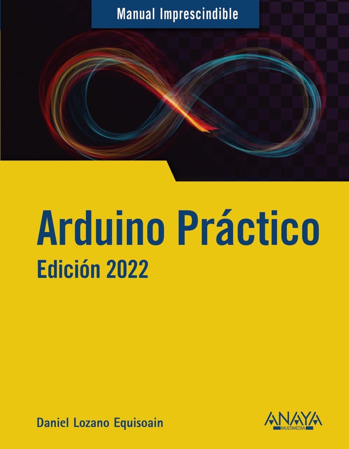 ARDUINO PRACTICO EDICION 2022, de LOZANO EQUISOAIN, DANIEL | portada del libro