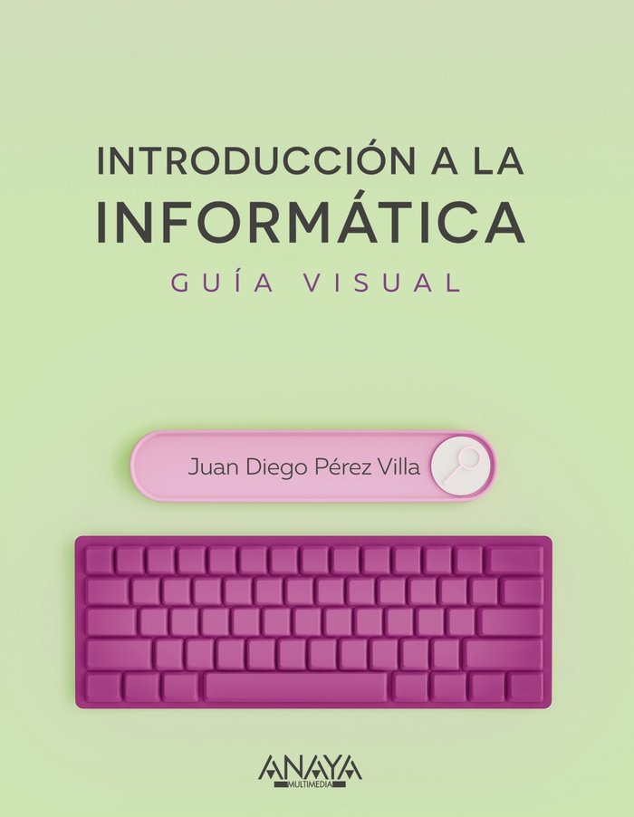 INTRODUCCION A LA INFORMATICA GUIA VISUAL, de PEREZ VILLA, JUAN DIEGO | portada del libro
