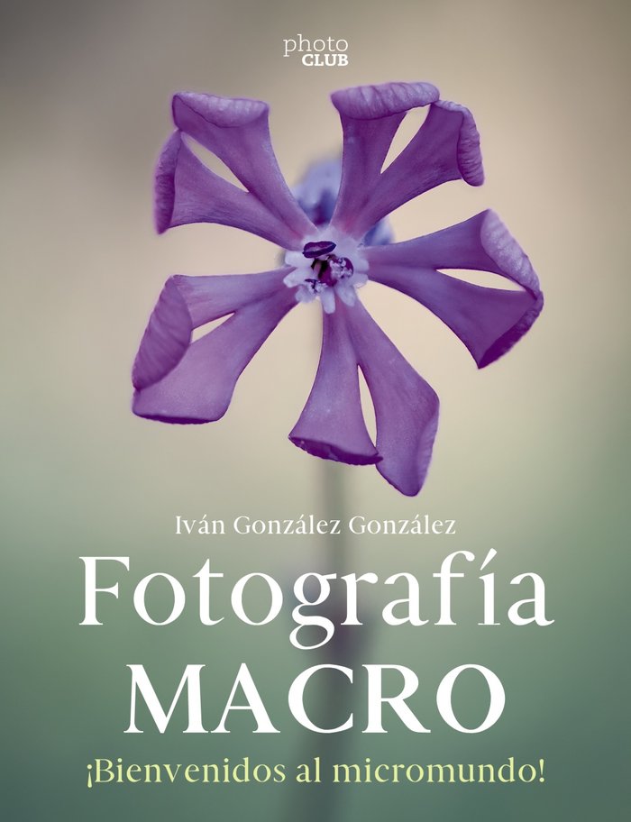 FOTOGRAFIA MACRO BIENVENIDO AL MICROMUNDO, de GONZALEZ GONZALEZ, IVAN | portada del libro