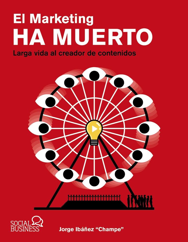 El marketing ha muerto. Larga vida al creador de contenidos, de IBAÑEZ CHAMPE, JORGE | portada del libro