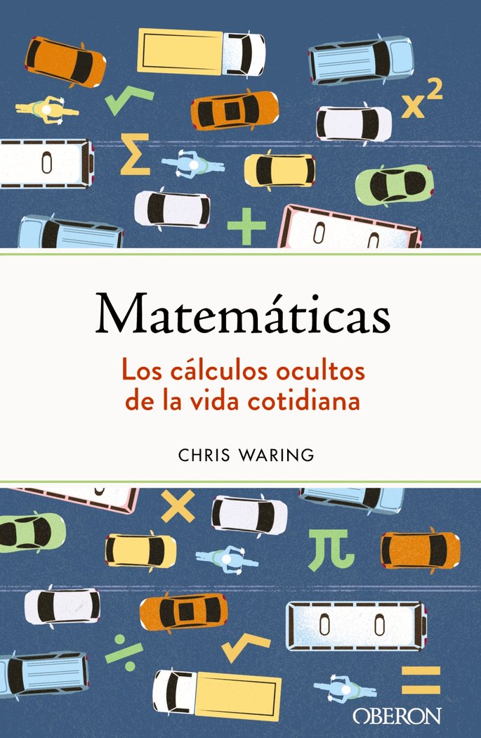 MATEMATICAS LOS CALCULOS OCULTOS DE LA VIDA COTIDIANA, de WARING, CHRIS | portada del libro