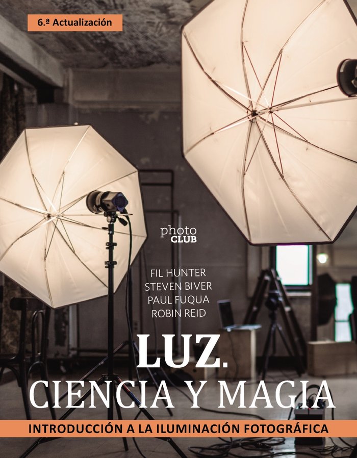 LUZ CIENCIA Y MAGIA INTRODUCCION A LA ILUMINACION FOTOGRAF, de BIVER, STEVEN | portada del libro