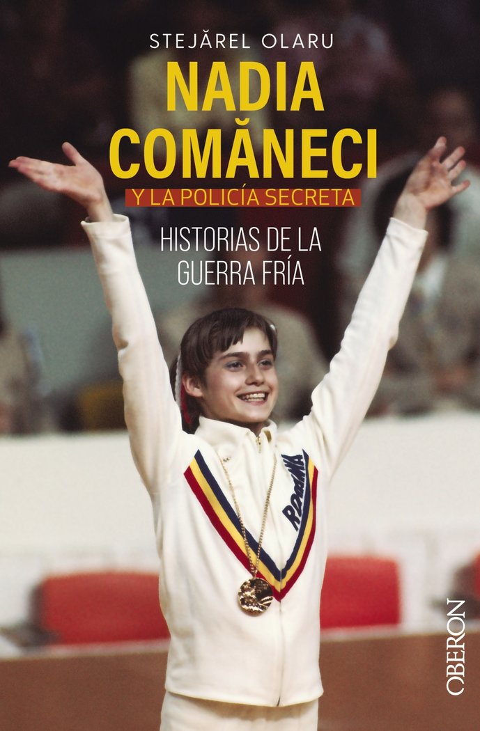 NADIA COMANECI Y LA POLICIA SECRETA HISTORIAS DE LA GUERRA, de STEJAREL, OLARU | portada del libro